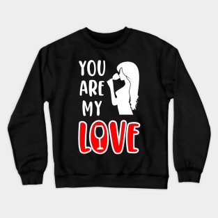 You Are My Love, Valentine's Day Wine Gift Idea Crewneck Sweatshirt